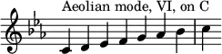 {
\override Score.TimeSignature #'stencil = ##f
\key c \aeolian
\relative c' {
\clef treble
\time 7/4 c4^\markup { Aeolian mode, VI, on C } d es f g aes bes c
} }